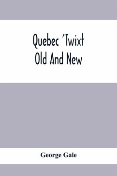 Quebec 'Twixt Old And New - Gale, George