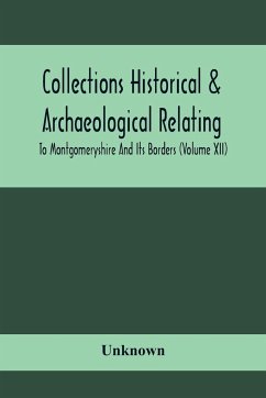 Collections Historical & Archaeological Relating To Montgomeryshire And Its Borders (Volume Xii) - Unknown