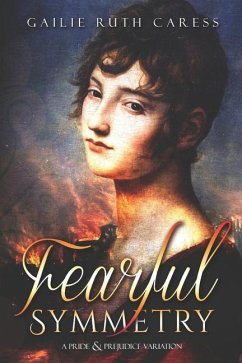 Fearful Symmetry: A Pride & Prejudice Variation - Caress, Gailie Ruth