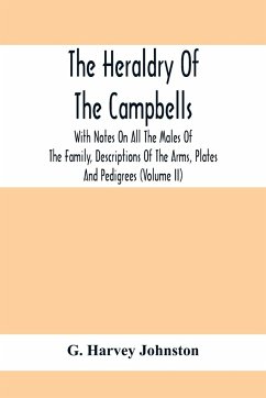 The Heraldry Of The Campbells, With Notes On All The Males Of The Family, Descriptions Of The Arms, Plates And Pedigrees (Volume Ii) - Harvey Johnston, G.