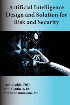 Artificial Intelligence Design and Solution for Risk and Security - Addo, Archie; Centhala, Srini; Shanmugam, Muthu