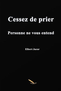 Cessez de prier Personne ne vous entend - Jucor, Elbert