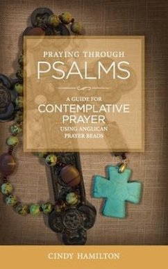 Praying Through Psalms: A Guide for Contemplative Prayer Using Anglican Prayer Beads - Hamilton, Cindy