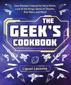 The Geek's Cookbook: Easy Recipes Inspired by Harry Potter, Lord of the Rings, Game of Thrones, Star Wars, and More! - Lecomte, Liguori