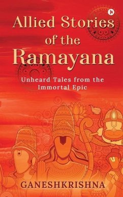 Allied Stories of the Ramayana: Unheard Tales from the Immortal Epic - Ganeshkrishna