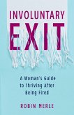 Involuntary Exit: A Woman's Guide to Thriving After Being Fired