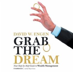 Grab the Dream Lib/E: Your Step-By-Step Guide to Wealth Management - Engen, David W.