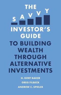 The Savvy Investor's Guide to Building Wealth Through Alternative Investments - Baker, H. Kent (American University, USA); Filbeck, Greg (Penn State Behrend, USA); Spieler, Andrew C. (Hofstra University, USA)