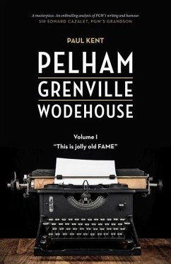 Pelham Grenville Wodehouse - Volume 1: This Is Jolly Old Fame - Kent, Paul