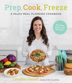 Prep, Cook, Freeze: A Paleo Meal Planning Cookbook - Fausel, Caroline