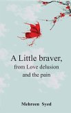 A Little Braver, from Love, Delusion and, The Pain