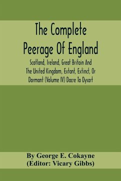 The Complete Peerage Of England, Scotland, Ireland, Great Britain And The United Kingdom, Extant, Extinct, Or Dormant (Volume Iv) Dacre To Dysart - George E. Cokayne, By