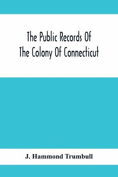 The Public Records Of The Colony Of Connecticut; Prior To The Union With New Haven Colony, May, 1665 - Hammond Trumbull, J.