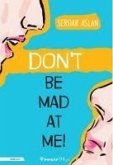 Dont Be Mad At Me