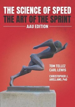 The Science of Speed The Art of the Sprint: AAU Edition - Arellano, Christopher J.