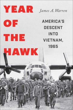 Year of the Hawk: America's Descent Into Vietnam, 1965 - Warren, James A.
