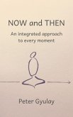 Now and Then: An integrated approach to every moment (eBook, ePUB)