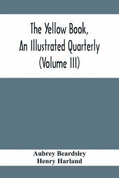 The Yellow Book, An Illustrated Quarterly (Volume Iii) - Beardsley, Aubrey; Harland, Henry