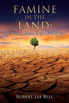 Famine in the Land: The Need to Return to the Word of God - Bell, Robert Lee