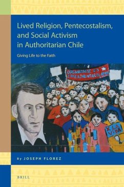 Lived Religion, Pentecostalism, and Social Activism in Authoritarian Chile - Florez, Joseph