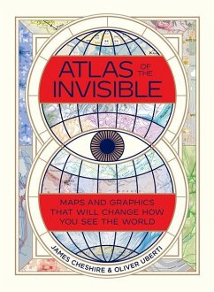 Atlas of the Invisible: Maps and Graphics That Will Change How You See the World - Cheshire, James; Uberti, Oliver