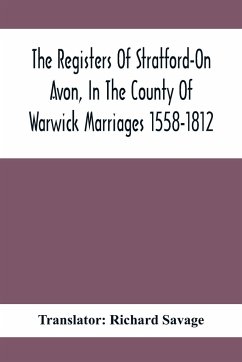 The Registers Of Stratford-On Avon, In The County Of Warwick Marriages 1558-1812