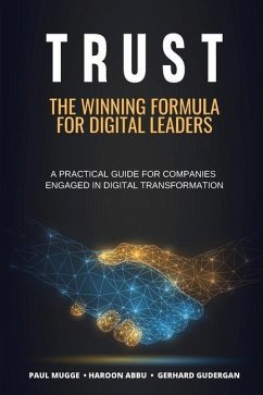 Trust: The Winning Formula for Digital Leaders. A Practical Guide for Companies Engaged in Digital Transformation - Abbu, Haroon; Gudergan, Gerhard; Mugge, Paul