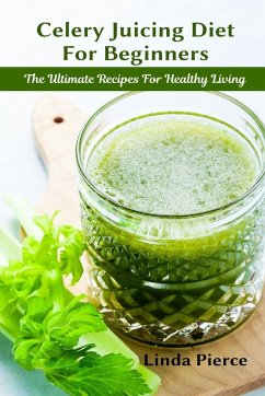 Celery Juicing Diet for Beginners - Pierce, Linda
