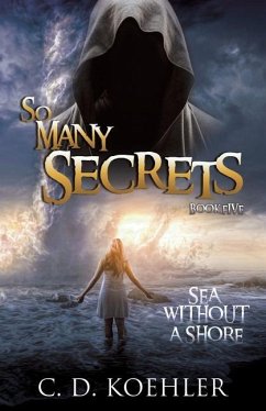 So Many Secrets Sea Without a Shore: Book Five - Koehler, C. D.