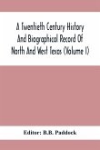 A Twentieth Century History And Biographical Record Of North And West Texas (Volume I)