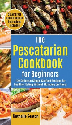 The Pescatarian Cookbook for Beginners - Seaton, Nathalie; Body You Deserve