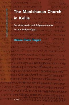 The Manichaean Church in Kellis: Social Networks and Religious Identity in Late Antique Egypt - Fiane Teigen, Håkon