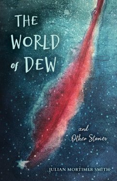 The World of Dew and Other Stories (eBook, ePUB) - Smith, Julian Mortimer