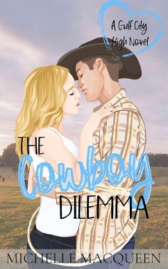 The Cowboy Dilemma: A Sweet Young Adult Romance (Gulf City High, #3) (eBook, ePUB) - Macqueen, Michelle