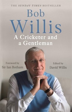 Bob Willis: A Cricketer and a Gentleman - Willis, Bob; Dickson, Mike