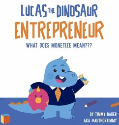 Lucas The Dinosaur Entrepreneur   What Does Monetize mean??? - Bauer, Timmy