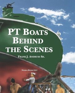 PT Boats Behind The Scenes - Andruss, Frank J.