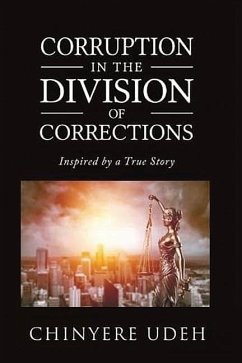 Corruption in the Division of Corrections: Inspired by a True Story - Udeh, Chinyere