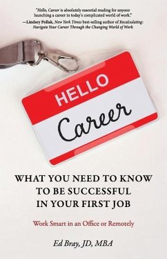 Hello, Career: What You Need to Know to Be Successful in Your First Job: Work Smart in an Office or Remotely - Bray, Ed