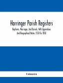 Horringer Parish Registers. Baptisms, Marriages, And Burials, With Appendixes And Biographical Notes. 1558 To 1850