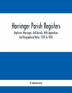 Horringer Parish Registers. Baptisms, Marriages, And Burials, With Appendixes And Biographical Notes. 1558 To 1850 - Unknown