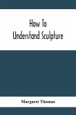 How To Understand Sculpture