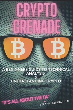 Crypto Grenade, A Beginners Guide to Technical Analysis & Understanding Crypto - Schumacher, Leland