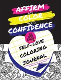 Affirm and Color Your Confidence: A Self-Love Coloring Journal