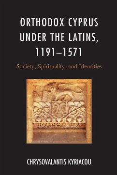 Orthodox Cyprus under the Latins, 1191-1571 - Kyriacou, Chrysovalantis