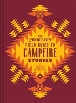 The Pendleton Field Guide to Campfire Stories - Pendleton Woolen Mills