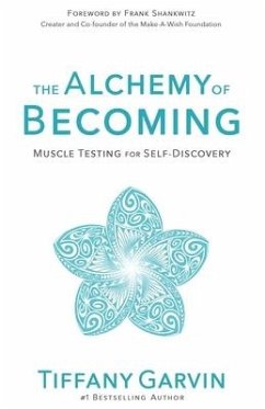 The Alchemy of Becoming: Muscle Testing for Self-Discovery - Garvin, Tiffany