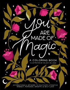 You Are Made of Magic: A Coloring Book with Affirmations and Artwork to Cultivate a Positive Mindset, Personal Growth, and Self-Love - DeLange, Kelsey