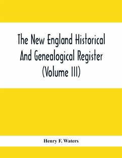 The New England Historical And Genealogical Register (Volume Iii) - F. Waters, Henry