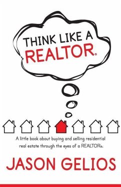 Think Like a REALTOR(R): A little book about buying and selling residential real estate through the eyes of a REALTOR(R). - Gelios, Jason